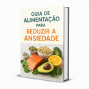 Guia de Alimentação para Reduzir a Ansiedade
