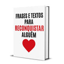 Frases e Textos para Reconquistar Alguém